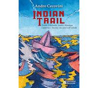 Indian trail. Trieste, Folkstudio, Londra, Himalaya, California e Toscana: due passi nell'infinito