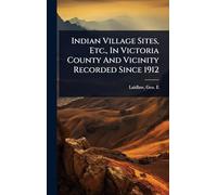 Indian Village Sites, Etc., In Victoria County And Vicinity Recorded Since 1912