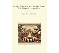 Indian Why Stories: Sparks from War Eagle's Lodge-Fire
