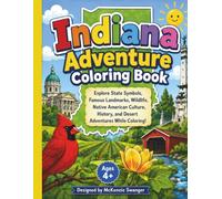 Indiana Adventure Coloring Book: Explore State Symbols, Famous Landmarks, Wildlife, Native American Culture, History, and Desert Adventures While Coloring! Ages 4+