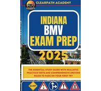 Indiana BMV Exam Prep 2025: The Essential Study Guide with Realistic Practice Tests and Comprehensive Driving Rules to Pass on Your First Try
