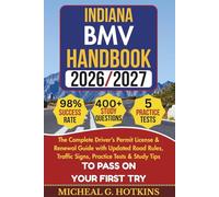 INDIANA BMV HANDBOOK 2026/2027: Complete Driver’s Permit, License & Renewal Guide with Updated Road Rules, Traffic Signs, Practice Tests & Study Tips for the DMV Written Exam