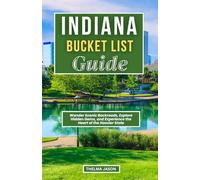 INDIANA BUCKET LIST GUIDE: Wander Scenic Backroads, Explore Hidden Gems, and Experience the Heart of the Hoosier State