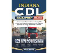 INDIANA CDL EXAM PREP 2026-2027: Comprehensive Training Manual Featuring 500+ Practice Tests, Realistic Simulations, Vehicle Inspection Concepts, and Proven Strategies for Consistent Success