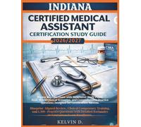 INDIANA CERTIFIED MEDICAL ASSISTANT CERTIFICATION STUDY GUIDE: Master the CMA Exam With Structured Study Plans, Real-word Clinical Scenarios, and ... Questions Designed for Certification Success