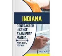 INDIANA CONTRACTOR LICIENCE EXAM PREP MANUAL: Comprehensive Guide to Passing the Indiana Contractor License Exam with Practice Questions, Answers, and Expert Tips