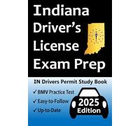 Indiana Driver’s License Exam Prep: 100 Practice Questions Based on the Latest BMV Manual, Detailed Answer Explanations, Road Signs, Traffic Laws, Top Tips for Passing the Road Skills Test, & More!