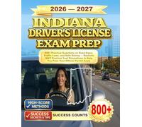 INDIANA DRIVER’S LICENSE EXAM PREP: 800+ Practice Questions on Road Signs, Traffic Laws, and Safe Driving - Realistic BMV Practice Test Simulations to Help You Pass Your Official Permit Exam