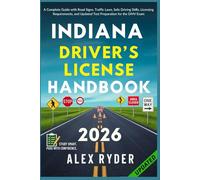 Indiana Driver’s License Handbook: Your Complete Guide to Traffic Laws, Safe Driving Practices, and Licensing Requirements with Updated Regulations and Tips to ace your Exam with confidence