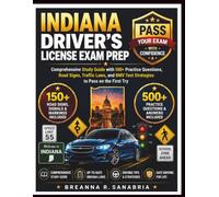 INDIANA DRIVER'S LICENSE EXAM PREP: Comprehensive Study Guide with 500+ Practice Questions, Road Signs, Traffic Laws, and BMV Test Strategies to Pass on the First Try