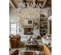 Indiana Interior Design Photography Book: Stunning Indiana Home Interiors And Elegant Heartland Architecture Photos