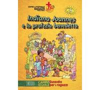 Indiana Joannes e la profezia benedetta. Campo scuola. Sussidio per i ragazzi