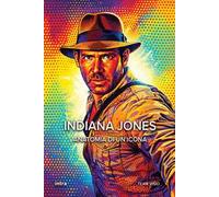 Indiana Jones. Anatomia di un’icona