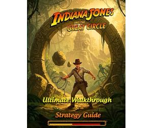 Indiana Jones and the Great Circle :Ultimate Walkthrough and Strategy Guide