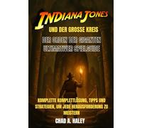 INDIANA JONES UND DER GROSSE KREIS DER ORDEN DER GIGANTEN ULTIMATIVER SPIELGUIDE: Komplette Komplettlösung, Tipps und Strategien, um jede Herausforderung zu meistern