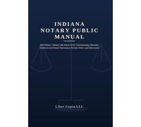 Indiana Notary Public Manual: 2026 Edition - Indiana Code Article 33-42, Commissioning, Education, Traditional and Remote Notarization, Records, Ethics, and Enforcement