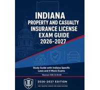 Indiana Property and Casualty Insurance License Exam Study Guide: Indiana Specific Laws and 4 Mock Exams