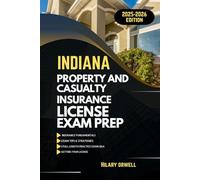 INDIANA PROPERTY AND CASULTY LICIENCE EXAM PREP MANUAL: Comprehensive, Clear Explanations, Practice Exams, and Indiana Laws for Future Insurance Professionals