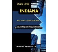 INDIANA REAL ESTATE LICENSE EXAM PREP: Your Complete Study Guide with Practice Questions, State Laws, and Test-Taking Strategies