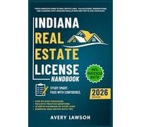 Indiana Real Estate License Handbook: Your Complete Guide to Real Estate Laws, Calculations, Transactions, and Licensing with Updated Regulations and Tips to Ace Your Exam