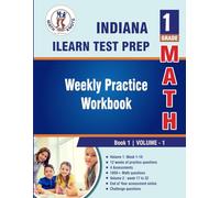 Indiana State (ILEARN) Test Prep : 1st Grade Math , Weekly Practice WorkBook Volume 1