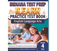 INDIANA TEST PREP ILEARN Practice Test Book English Language Arts Grade 4: Preparation for the ILEARN ELA Assessments