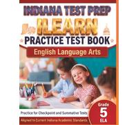 INDIANA TEST PREP ILEARN Practice Test Book English Language Arts Grade 5: Preparation for the ILEARN ELA Assessments