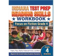 INDIANA TEST PREP Reading Skills Workbook Focus on Fiction Grade 4: Preparation for the ILEARN ELA Assessments