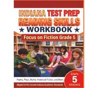 INDIANA TEST PREP Reading Skills Workbook Focus on Fiction Grade 5: Preparation for the ILEARN ELA Assessments