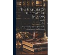Indiana The Statutes Of The State Of Indiana (Copertina rigida)