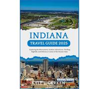 Indiana Travel Guide 2025: Exploring the Monuments, Outdoor Adventures, Thrilling Nightlife, and Delicious Cuisine of the Hoosier State.
