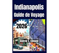 INDIANAPOLIS GUIDE DE VOYAGE 2026: Visitez des trésors cachés, attractions phares, cuisine locale, festivals, excursions et astuces budget