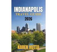 INDIANAPOLIS TRAVEL GUIDE 2026