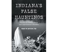 Indiana's False Hauntings: Stories of Pranks, Fakes and Supernatural Mistakes