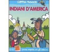 Indiani d'America. Con adesivi. Ediz. illustrata