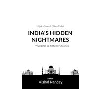 India's Hidden Nightmares: 9 Original Sci-Fi Thrillers: Myth, Science & Terror Collide in Vishal Pandey's Groundbreaking Collection