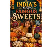 India's Most Famous Sweets: Exploring Gulab Jamun, Rasgulla, Jalebi, Laddu, Barfi, Peda, Kaju Katli, and Other Iconic Indian Sweets, Traditional ... Food History, Culture, and Culinary Heritage