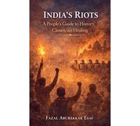 India's Riots A People's Guide to History, Causes, and Healing.