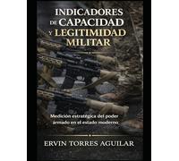 Indicadores de Capacidad y Legitimidad Militar: Medición Estratégica del Poder Armado en el Estado Moderno