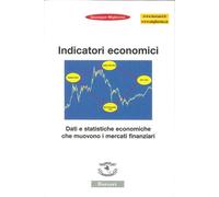 Indicatori economici. Dati e statistiche economiche che muovono i mercati finanz