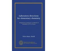 Indicazioni di laboratorio per la chimica elementare: progettato per accompagnare Un libro di chimica di W.A. Noyes