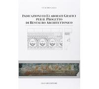Indicazioni e elaborati grafici per il progetto di restauro architettonico