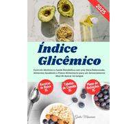 Índice Glicêmico: Controle Glicêmico e Saúde Metabólica com uma Dieta Balanceada, Alimentos Saudáveis e Planos Alimentares para um Gerenciamento Ideal do Açúcar no Sangue