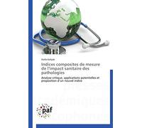 Indices composites de mesure de l’impact sanitaire des pathologies: Analyse critique, applications potentielles et proposition d’un nouvel indice