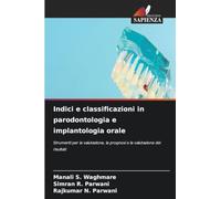 Indici e classificazioni in parodontologia e implantologia orale: Strumenti per la valutazione, la prognosi e la valutazione dei risultati