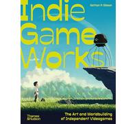 Indie Game Works: Inside the revolution that's transforming how we play