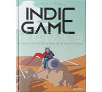 Indie Game Works - La révolution qui bouleverse notre façon de jouer