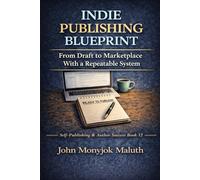 Indie Publishing Blueprint: From Draft to Marketplace With a Repeatable System: 9