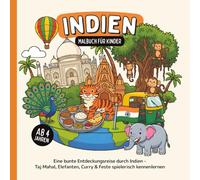 Indien Malbuch für Kinder ab 4 Jahren: Eine bunte Entdeckungsreise durch Indien - Taj Mahal, Elefanten, Curry & Feste spielerisch kennenlernen