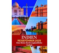 INDIEN REISEFÜHRER 2025: Eine Reise durch unglaubliche Vielfalt